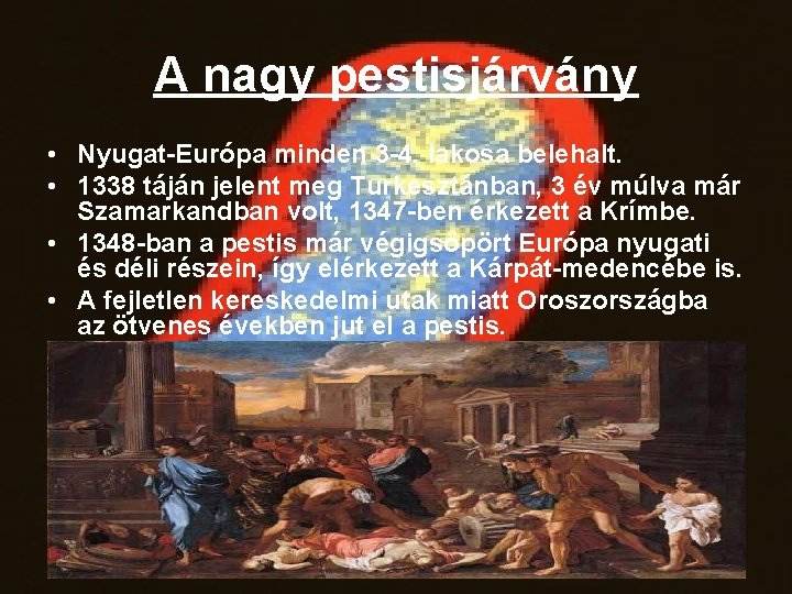 A nagy pestisjárvány • Nyugat-Európa minden 3 -4. lakosa belehalt. • 1338 táján jelent