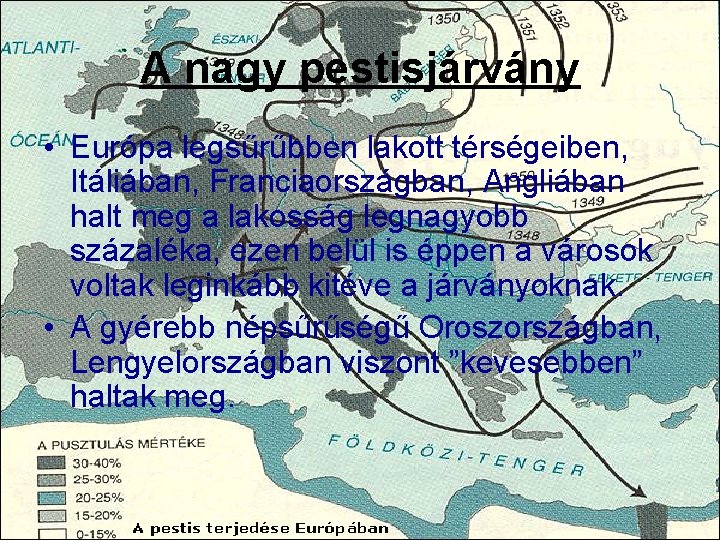 A nagy pestisjárvány • Európa legsűrűbben lakott térségeiben, Itáliában, Franciaországban, Angliában halt meg a