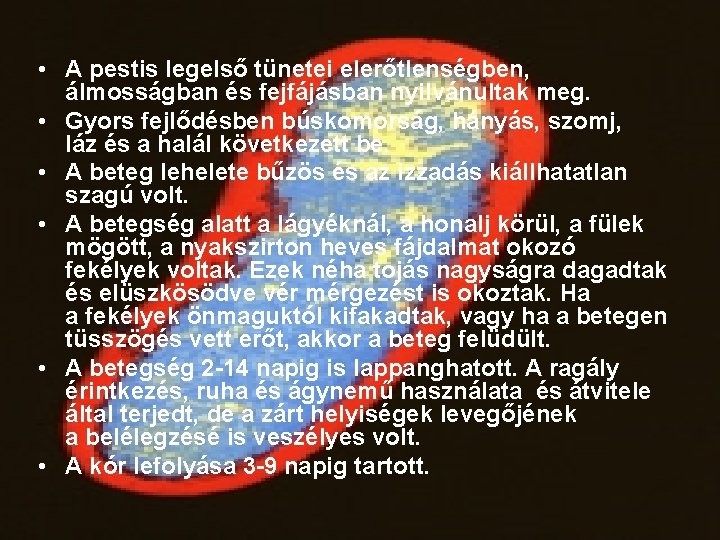  • A pestis legelső tünetei elerőtlenségben, álmosságban és fejfájásban nyilvánultak meg. • Gyors