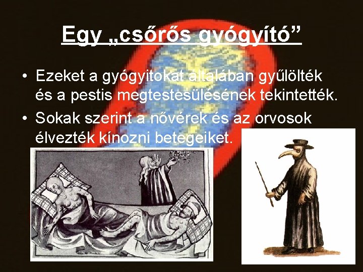 Egy „csőrős gyógyító” • Ezeket a gyógyitokat általában gyűlölték és a pestis megtestesülésének tekintették.