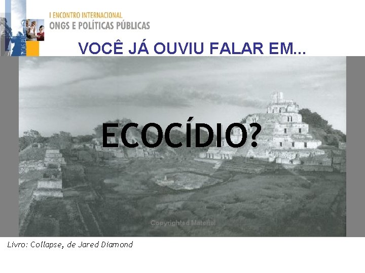 VOCÊ JÁ OUVIU FALAR EM. . . ECOCÍDIO? Livro: Collapse, de Jared Diamond 