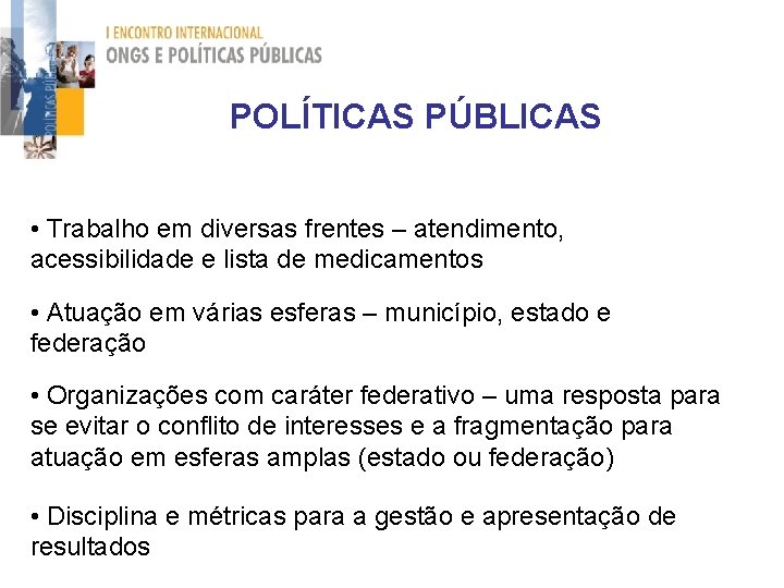 POLÍTICAS PÚBLICAS • Trabalho em diversas frentes – atendimento, acessibilidade e lista de medicamentos