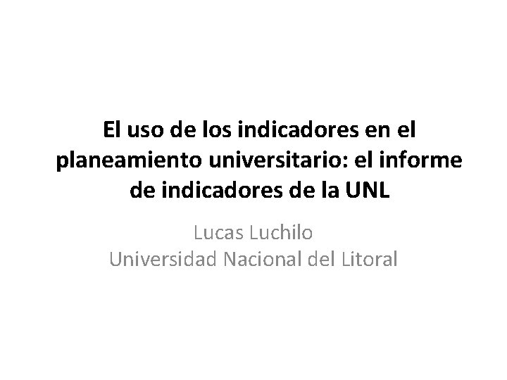 El uso de los indicadores en el planeamiento universitario: el informe de indicadores de