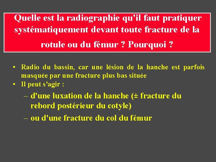 Quelle est la radiographie qu'il faut pratiquer systématiquement devant toute fracture de la rotule