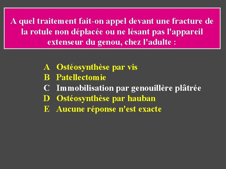 A quel traitement fait-on appel devant une fracture de la rotule non déplacée ou