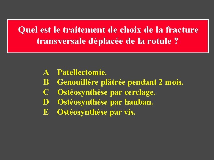 Quel est le traitement de choix de la fracture transversale déplacée de la rotule