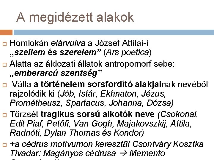 A megidézett alakok Homlokán elárvulva a József Attilai-i „szellem és szerelem” (Ars poetica) Alatta