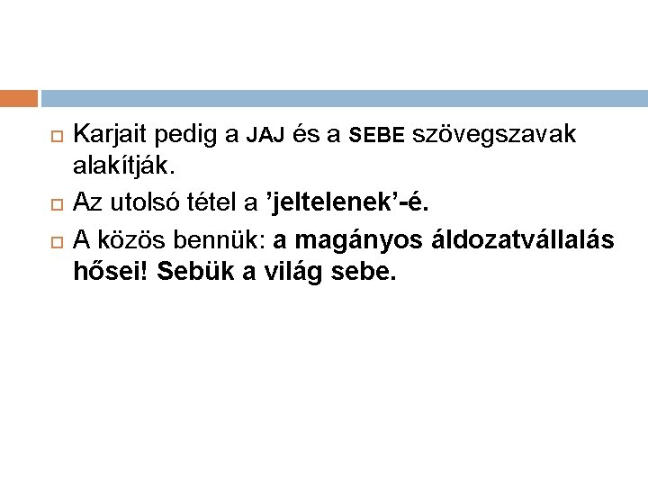  Karjait pedig a JAJ és a SEBE szövegszavak alakítják. Az utolsó tétel a