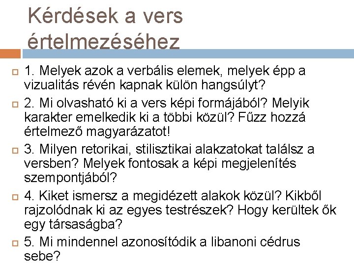 Kérdések a vers értelmezéséhez 1. Melyek azok a verbális elemek, melyek épp a vizualitás