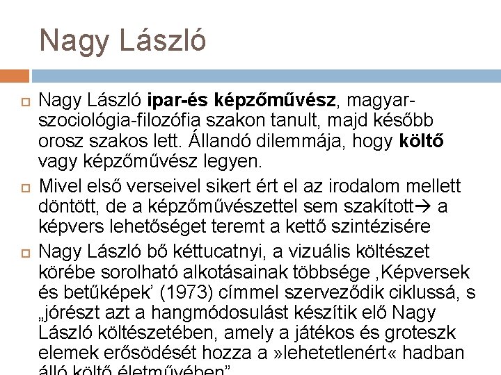 Nagy László Nagy László ipar-és képzőművész, magyarszociológia-filozófia szakon tanult, majd később orosz szakos lett.