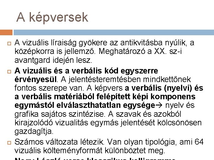 A képversek A vizuális líraiság gyökere az antikvitásba nyúlik, a középkorra is jellemző. Meghatározó