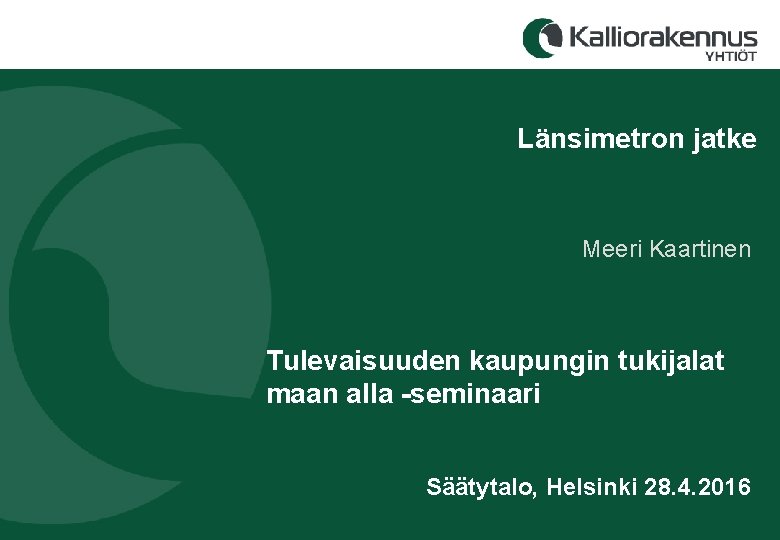 Länsimetron jatke Meeri Kaartinen Tulevaisuuden kaupungin tukijalat maan alla -seminaari Säätytalo, Helsinki 28. 4.