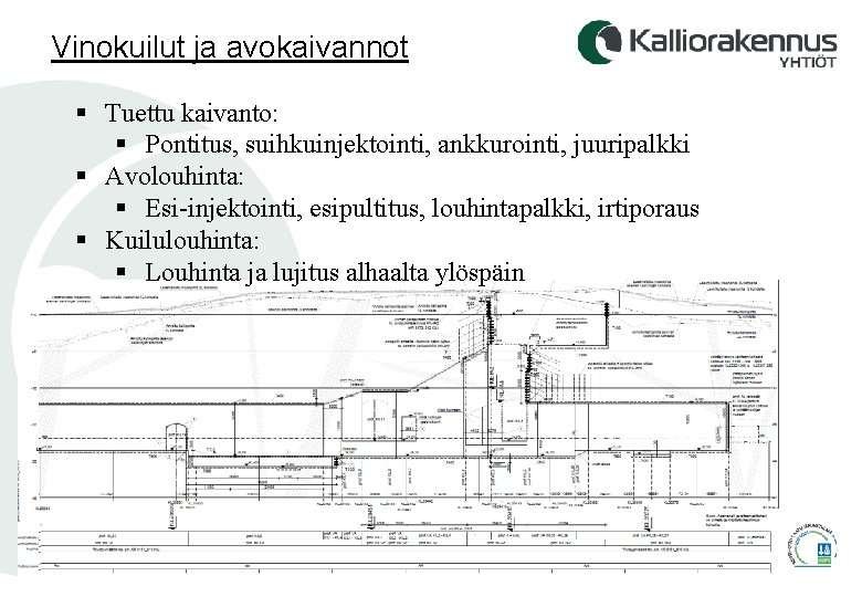 Vinokuilut ja avokaivannot § Tuettu kaivanto: § Pontitus, suihkuinjektointi, ankkurointi, juuripalkki § Avolouhinta: §