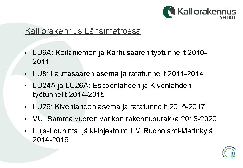 Kalliorakennus Länsimetrossa • LU 6 A: Keilaniemen ja Karhusaaren työtunnelit 20102011 • LU 8: