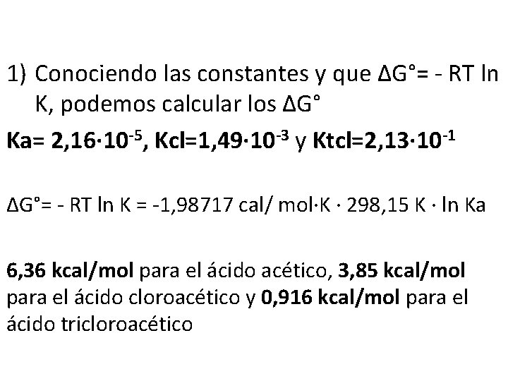 1) Conociendo las constantes y que ∆G°= - RT ln K, podemos calcular los