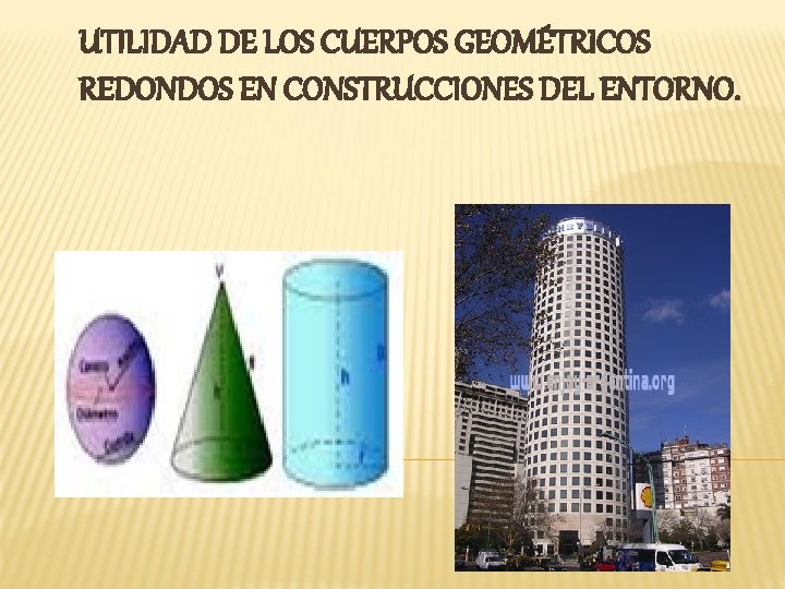 UTILIDAD DE LOS CUERPOS GEOMÉTRICOS REDONDOS EN CONSTRUCCIONES DEL ENTORNO. 