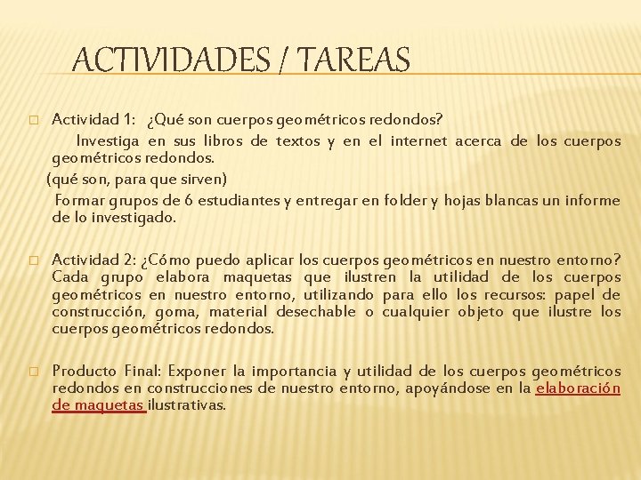 ACTIVIDADES / TAREAS Actividad 1: ¿Qué son cuerpos geométricos redondos? Investiga en sus libros