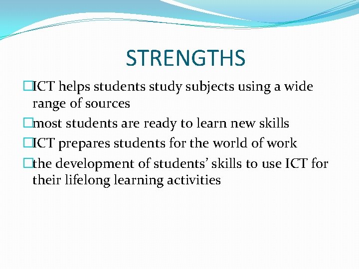 STRENGTHS �ICT helps students study subjects using a wide range of sources �most students