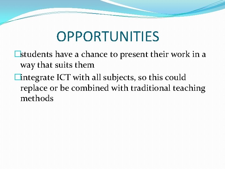 OPPORTUNITIES �students have a chance to present their work in a way that suits