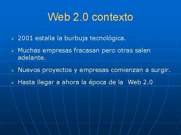 Web 2. 0 contexto Ø Ø 2001 estalla la burbuja tecnológica. Muchas empresas fracasan