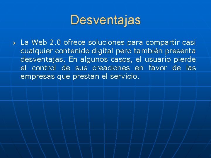 Desventajas Ø La Web 2. 0 ofrece soluciones para compartir casi cualquier contenido digital