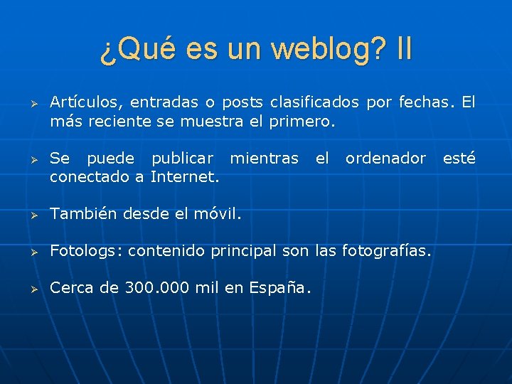 ¿Qué es un weblog? II Ø Ø Artículos, entradas o posts clasificados por fechas.