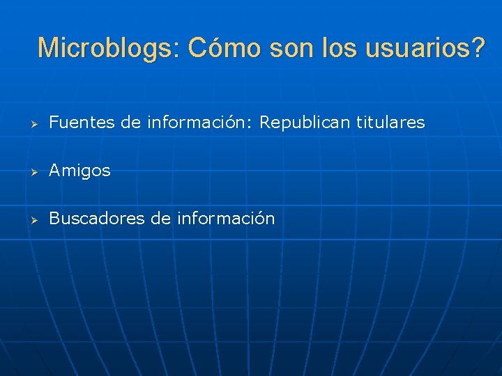 Microblogs: Cómo son los usuarios? Ø Fuentes de información: Republican titulares Ø Amigos Ø