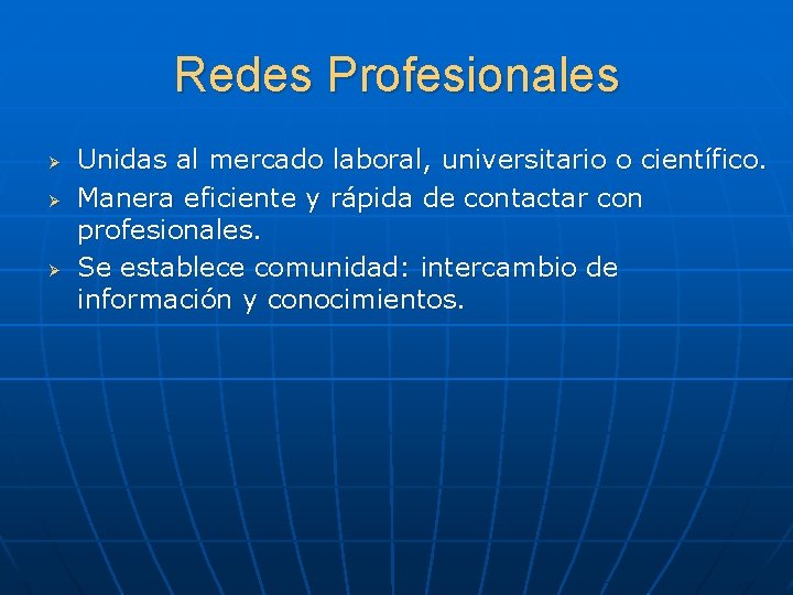 Redes Profesionales Ø Ø Ø Unidas al mercado laboral, universitario o científico. Manera eficiente