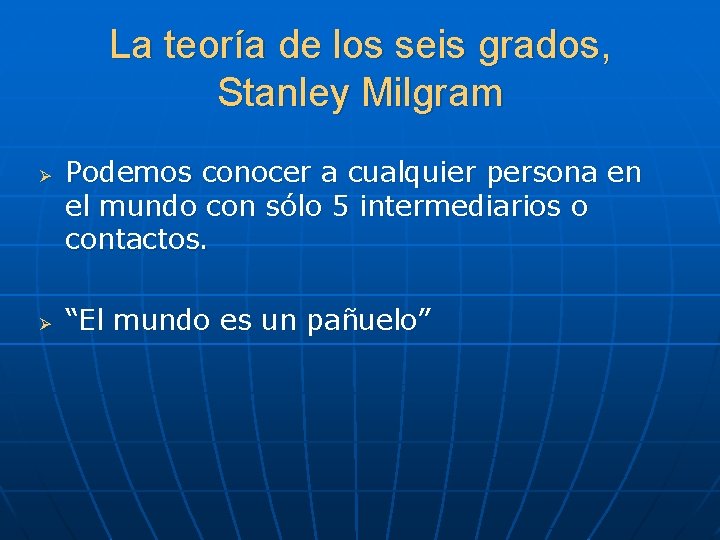 La teoría de los seis grados, Stanley Milgram Ø Ø Podemos conocer a cualquier