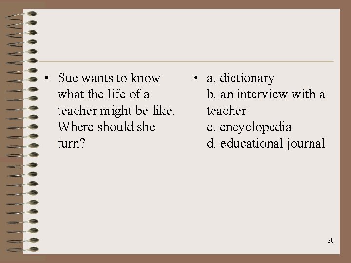 • Sue wants to know what the life of a teacher might be • Sue wants to know what the life of a teacher might be