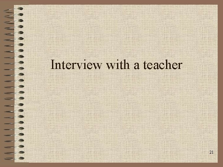 Interview with a teacher 21 Interview with a teacher 21