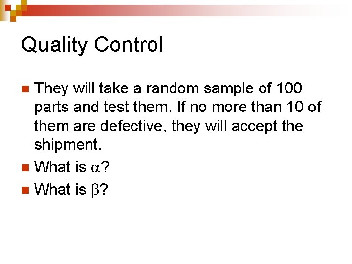 Quality Control They will take a random sample of 100 parts and test them.