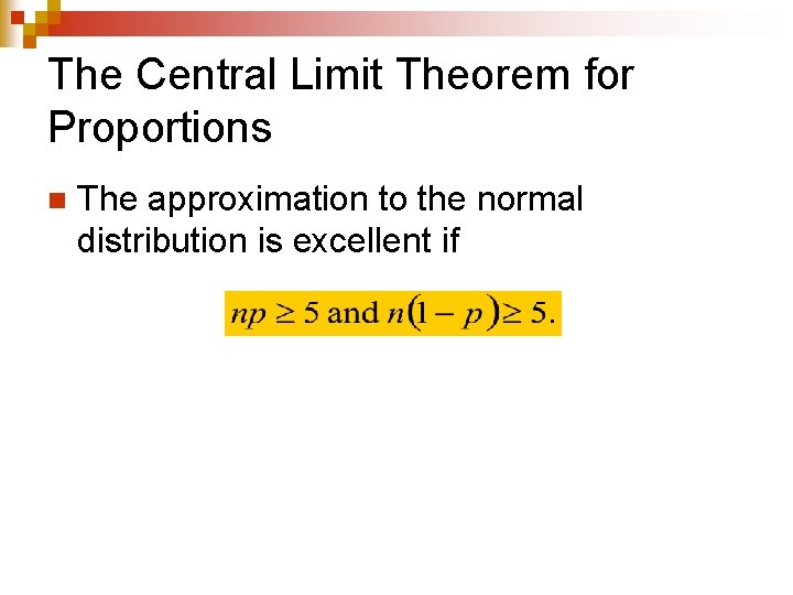 The Central Limit Theorem for Proportions n The approximation to the normal distribution is