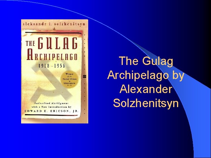The Gulag Archipelago by Alexander Solzhenitsyn 