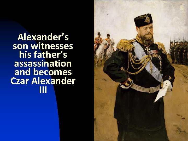 Alexander’s son witnesses his father’s assassination and becomes Czar Alexander III 