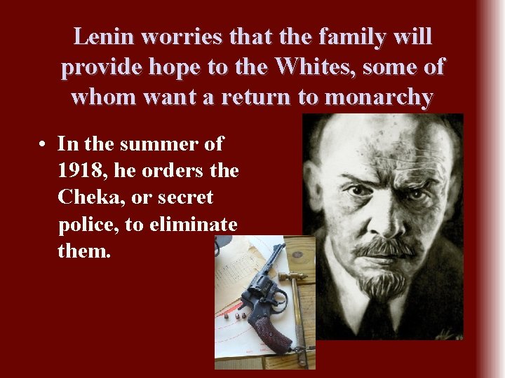 Lenin worries that the family will provide hope to the Whites, some of whom