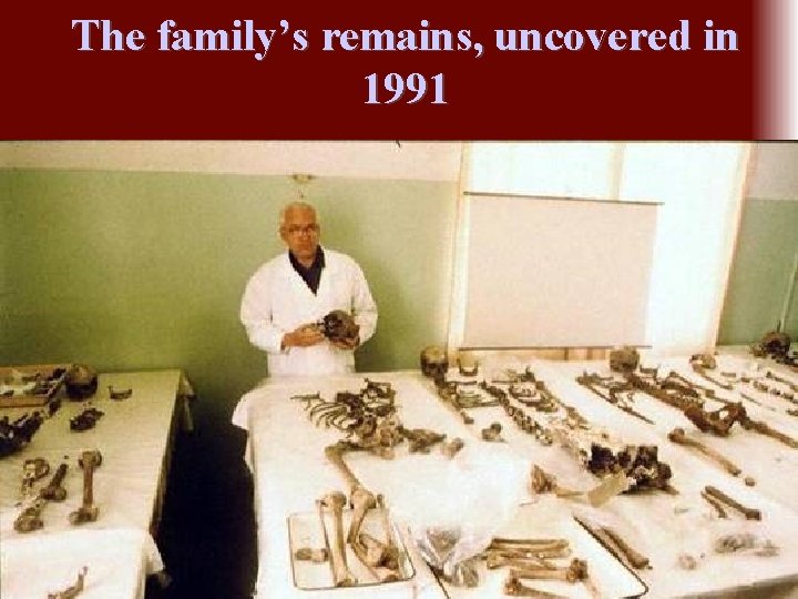 The family’s remains, uncovered in 1991 