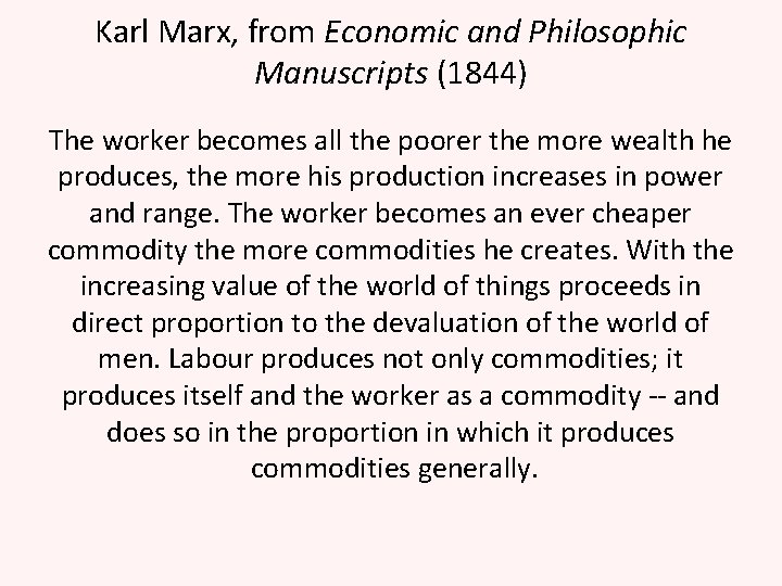 Karl Marx, from Economic and Philosophic Manuscripts (1844) The worker becomes all the poorer