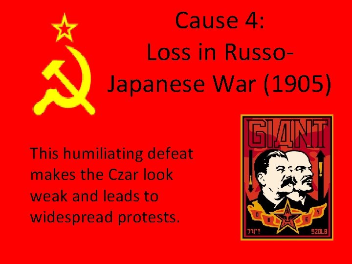 Cause 4: Loss in Russo. Japanese War (1905) This humiliating defeat makes the Czar