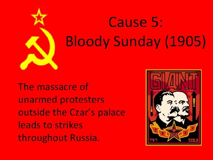 Cause 5: Bloody Sunday (1905) The massacre of unarmed protesters outside the Czar’s palace