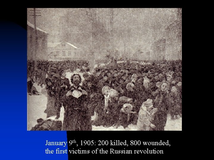 January 9 th, 1905: 200 killed, 800 wounded, the first victims of the Russian