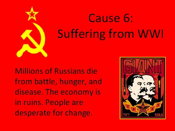 Cause 6: Suffering from WWI Millions of Russians die from battle, hunger, and disease.