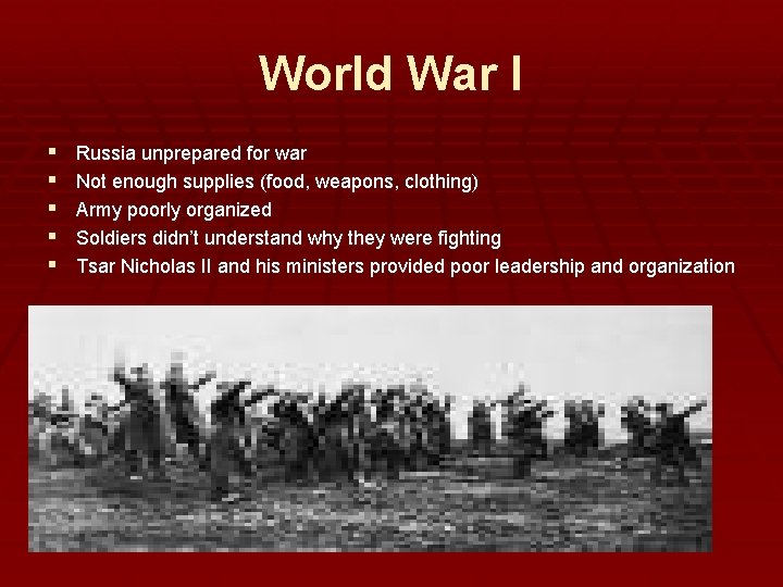 World War I § § § Russia unprepared for war Not enough supplies (food,