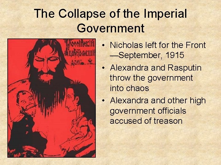 The Collapse of the Imperial Government • Nicholas left for the Front —September, 1915