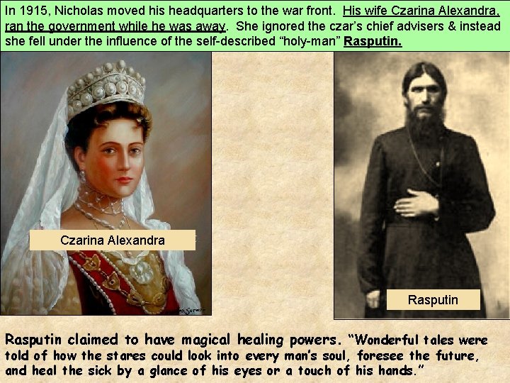 In 1915, Nicholas moved his headquarters to the war front. His wife Czarina Alexandra,