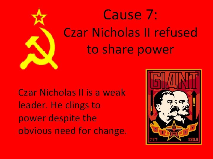 Cause 7: Czar Nicholas II refused to share power Czar Nicholas II is a