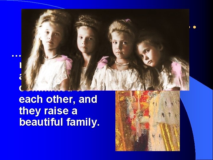 The marriage itself… …is a ‘love match’ The two are deeply committed to each