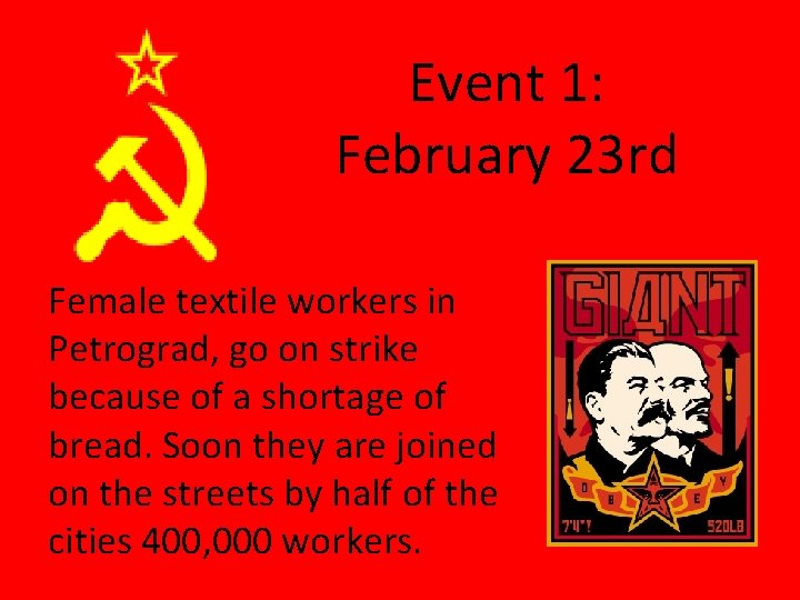 Event 1: February 23 rd Female textile workers in Petrograd, go on strike because