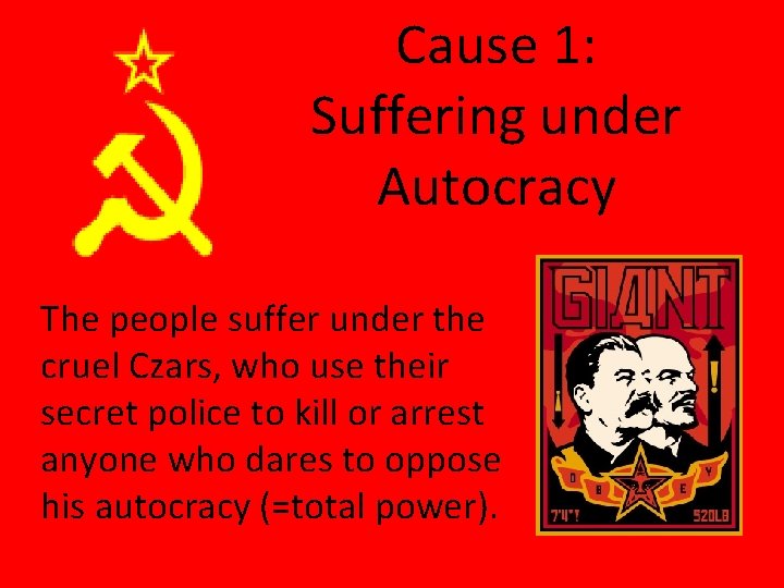 Cause 1: Suffering under Autocracy The people suffer under the cruel Czars, who use