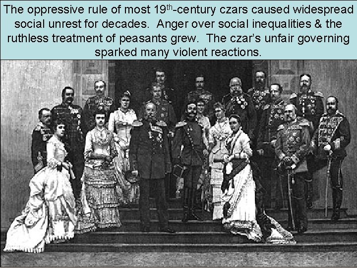 The oppressive rule of most 19 th-century czars caused widespread social unrest for decades.